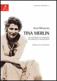 Tina Merlin. Una testimone del Novecento tra cronaca ed emancipazione - Anna Minazzato - copertina