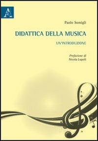 Didattica della musica. Un'introduzione - Paolo Somigli - copertina