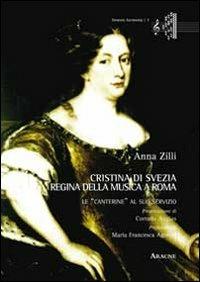 Cristina di Svezia regina della musica a Roma. Le «canterine» al suo servizio - Anna Zilli - copertina