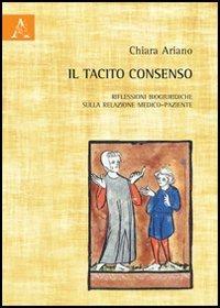 Il tacito consenso. Riflessioni biogiuridiche sulla relazione medico-paziente - Chiara Ariano - copertina