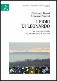 I fiori di Leonardo. La flora vascolare del Montalbano in Toscana - Giovanni Gestri,Lorenzo Peruzzi - copertina