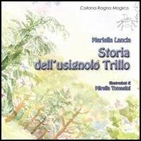 Storia dell'usignolo Trillo. Ediz. illustrata - Mariella Lancia - copertina