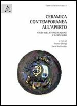 Ceramica contemporanea all'aperto. Studi sulla conservazione e il restauro. Ediz. italiana e inglese