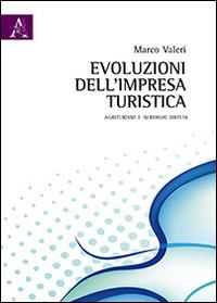 Evoluzione dell'impresa turistica. Agriturismi e alberghi diffusi - Marco Valeri - copertina