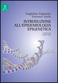 Introduzione all'epidemiologia epigenetica - Guglielmo Paganetto,Vincenzo Aiello - copertina