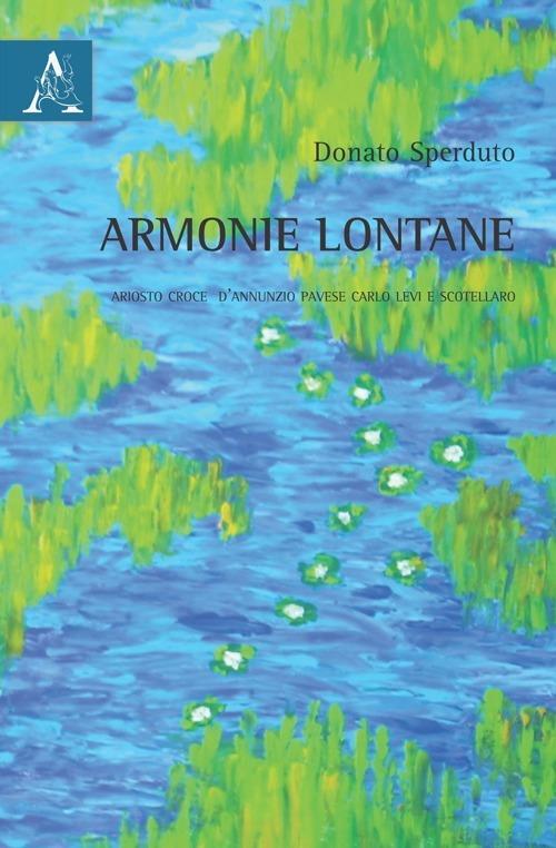 Armonie lontane. Ariosto, Croce, D'Annunzio, Pavese, Carlo Levi e Scotellaro - Donato Sperduto - copertina