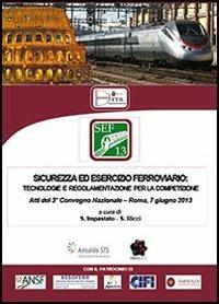 Sicurezza ed esercizio ferroviario. 3° Convegno nazionale (Roma, 7 giugno 2013) - copertina