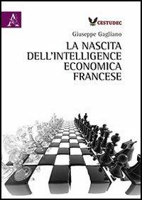 La nascita dell'intelligence economica francese - Giuseppe Gagliano - copertina