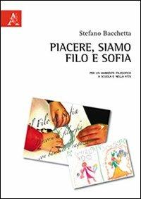 Piacere, siamo Filo e Sofia. Per un ambiente filosofico a scuola e nella vita - Stefano Bacchetta - copertina