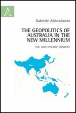 The geopolitics of Australia in the New Millennium. The Asia-Pacific context