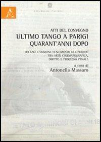 Atti del Convegno. Ultimo tango a Parigi quarant'anni dopo. Osceno e comune sentimento del pudore, tra arte cinematografica, diritto e processo penale - copertina