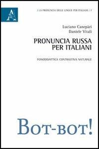 Pronuncia russa per italiani. Fonodidattica contrastiva naturale - Luciano Canepari,Daniele Vitali - copertina