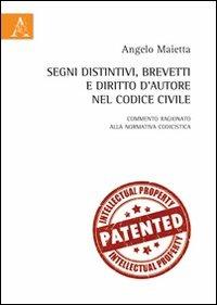 Segni distintivi, brevetti e diritto d'autore nel codice civile - Angelo Maietta - copertina