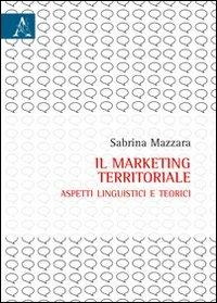 Il marketing territoriale. Aspetti linguistici e teorici - Sabrina Mazzara - copertina