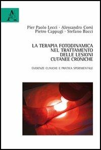 La terapia fotodinamica nel trattamento delle lesioni cutanee croniche - P. Paolo Lecci,Alessandro Corsi,Stefano Bacci - copertina
