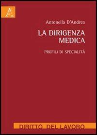 La dirigenza medica. Profili di specialità - Antonella D'Andrea - copertina