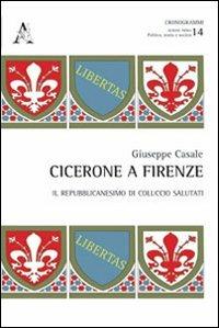 Cicerone a Firenze. Il repubblicanesimo di Coluccio Salutati - Giuseppe Casale - copertina