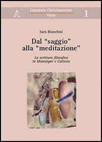 Dal «saggio» alla «meditazione». La scrittura filosofica in Montaigne e Cartesio - Sara Bianchini - copertina