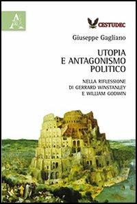 Utopia e antagonismo politico. Nella riflessione di Gerrard Winstanley e William Godwin - Giuseppe Gagliano - copertina