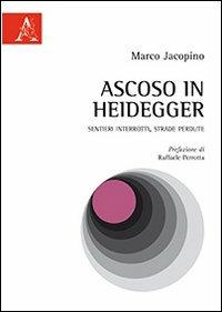 Ascoso in Heidegger. Sentieri interrotti, strade perdute - Marco Jacopino - copertina