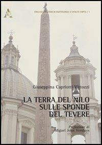 La terra del Nilo sulle sponde del Tevere - Giuseppina Capriotti Vittozzi,Miguel J. Versluys - copertina