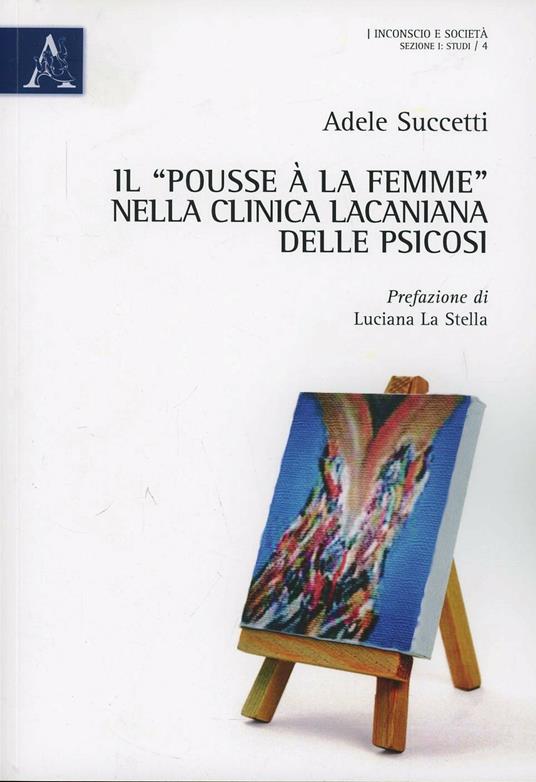 Il «pousse à la femme» nella clinica lacaniana delle psicosi - Adele Succetti - copertina