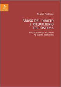 Abuso del diritto e riequilibrio del sistema. Con particolare riguardo al diritto tributario - Maria Villani - copertina