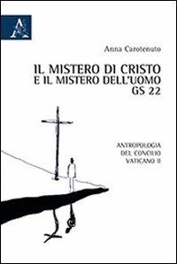 Il mistero di Cristo e il mistero dell'uomo. GS 22. Antropologia del Concilio Vaticano II - Anna Carotenuto - copertina