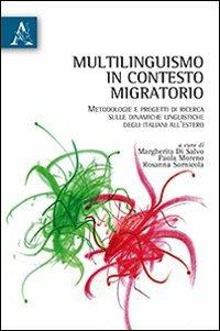 Multilinguismo in contesto migratorio. Metodologia e progetti di ricerca sulle dinamiche linguistiche degli italiani all'estero - copertina