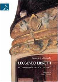 Leggendo libretti. Da «Lucia di Lammermoor» a «Turandot» - Emanuele D'Angelo - copertina