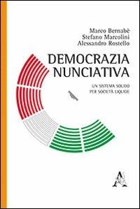 Democrazia nunciativa. Un sistema solido per società liquide - Marco Bernabè,Stefano Marcolini,Alessandro Rostello - copertina