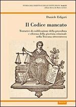 Il codice mancato. Tentativi di codificazione della procedura e riforma della giustizia criminale nelle Toscana ottocentesca