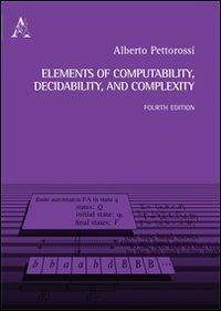Elements of computability, decidability, and complexity - Alberto Pettorossi - copertina