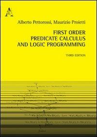 First order predicate calculus and logic programming - Alberto Pettorossi,Maurizio Proietti - copertina
