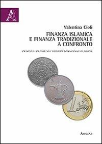 Finanza islamica e finanza tradizionale a confronto. Strumenti e strutture nell'esperienza internazionale ed europea - Valentina Cioli - copertina