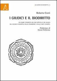 I giudici e il biodiritto. Un esame «concreto» dei casi difficili e del ruolo del giudice di merito, della Cassazione e delle Corti europee - Roberto Conti - copertina
