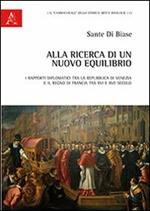 Alla ricerca di un nuovo equilibrio. I rapporti diplomatici tra la Repubblica di Venezia e il regno di Francia tra XVI e XVII secolo