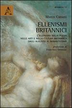 Ellenismi britannici. L'ellenismo nella poesia, nelle arti e nella cultura britannica dagli augustei al romanticismo