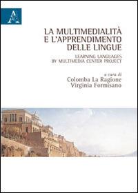 La multimedialità e l'apprendimento delle lingue. Ediz. italiana e inglese - Virginia Formisano,Colomba La Ragione - copertina