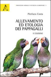 Allevamento ed etologia dei pappagalli - Pierluca Costa - copertina