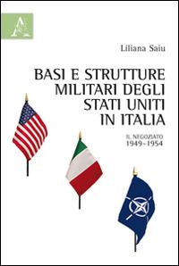 Basi e strutture militari degli Stati Uniti in Italia. Il negoziato, 1949-1954 - Liliana Saiu - copertina