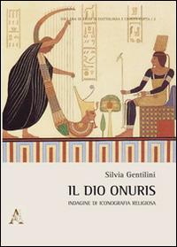 Il dio Onuris. Indagine di iconografia religiosa - Silvia Gentilini - copertina