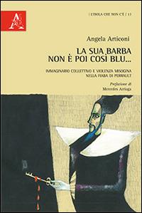 La sua barba non è poi così blu... Immaginario collettivo e violenza misogina nella fiaba di Perrault - Angela Articoni - copertina