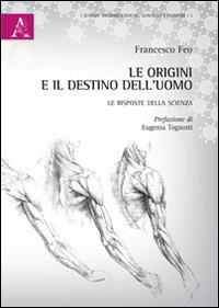 Le origini e il destino dell'uomo. Le risposte della scienza - Francesco Feo - copertina