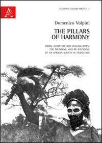 The pillars of harmony. Tribal initiation and healing rites. The founding, and re-founding of an African society in transition - Domenico Volpini - copertina