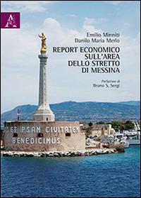 Report economico sull'area dello Stretto di Messina - Danilo M. Merlo,Emilio Minniti - copertina