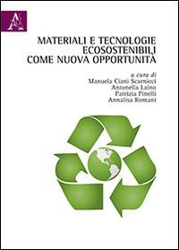 Materiali e tecnologie ecosostenibili come nuova opportunità - Manuela Ciani Scarnicci,Antonella Laino,Patrizia Pinelli - copertina