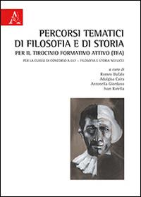 Percorsi tematici di filosofia e di storia per il tirocinio formativo attivo (TFA). Per la classe di concorso A037. Filosofia e storia nei licei - copertina