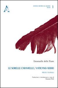 Le sorelle caramelle-Vaticano, addio. Pièces teatrali - Emanuelle Delle Piane - copertina