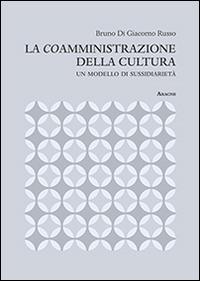La coamministrazione della cultura. Un modello di sussidiarietà - Bruno Di Giacomo Russo - copertina